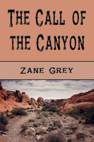 Title: The Call of the Canyon, Author: Zane Grey