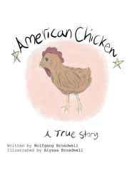 Title: American Chicken: A true story, Author: Wolfgang Broadwell