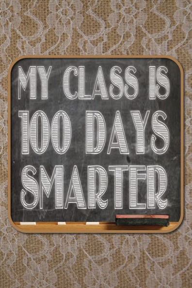 First 100 Days Of School My Class Is 100 Days Smarter: v - Wide Rules 100 pages - 6"x9" (Teachers 10