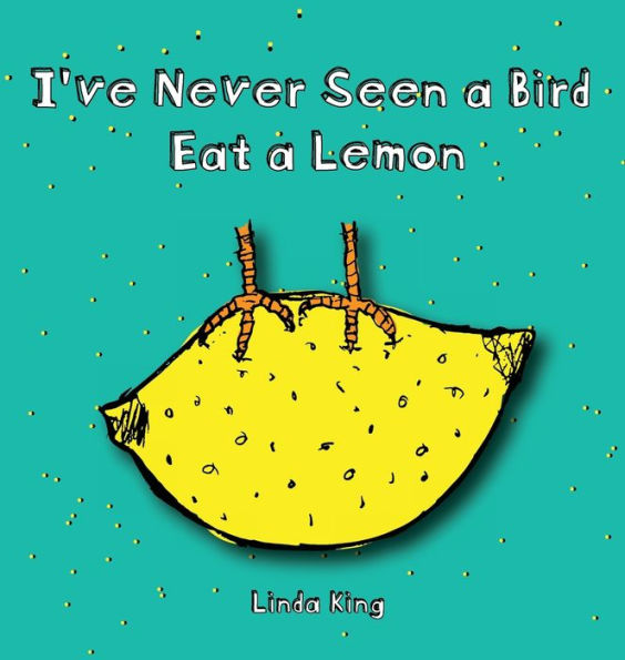 I've Never Seen a Bird Eat a Lemon