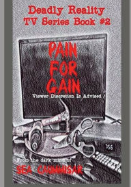 Title: Deadly Reality TV Series Book #2 Pain For Gain, Author: Sea Caummisar