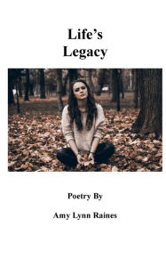 Title: Life's Legacy: Poetry, Author: Amy Raines