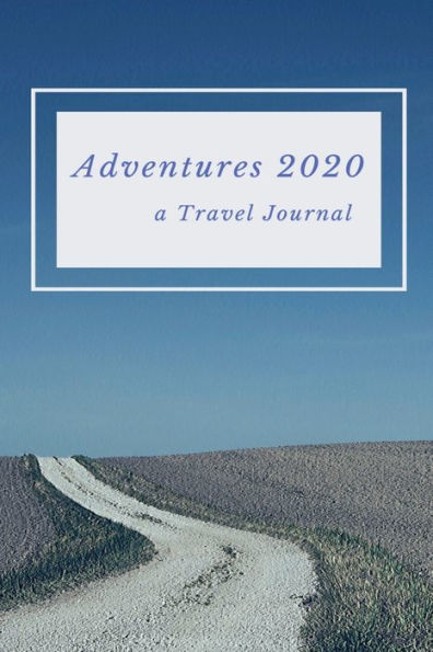 Adventures 2020: A Travel Journal:6 x 9 inch handy size journal, 120 pages. Keep a journal about your vacations and special destinations.