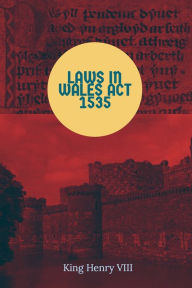 Title: Laws in Wales Act 1535, Author: Henry Tudor