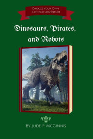 Title: Dinosaurs, Pirates, and Robots, Author: Jude P. McGinnis