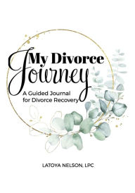 Title: My Divorce Journey: A Guided Journal For Divorce Recovery, Author: Latoya Nelson