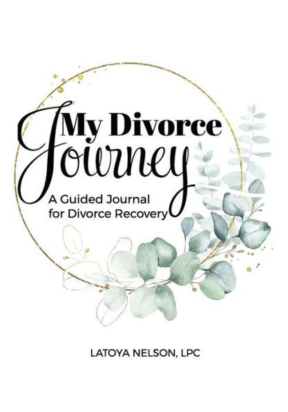 My Divorce Journey: A Guided Journal For Divorce Recovery