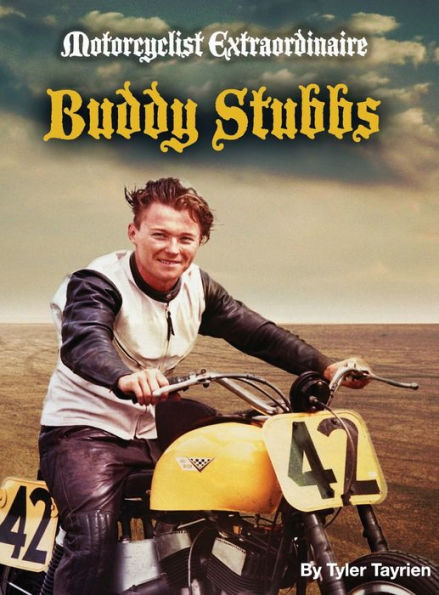 Motorcyclist Extraordinaire - Buddy Stubbs