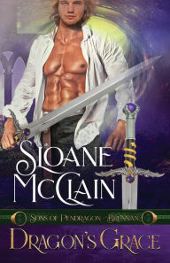 Title: Dragon's Grace (Sons of Pendragon, #1), Author: Sloane McClain