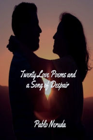 Title: Twenty Love Poems and a Song of Despair, Author: Pablo Neruda