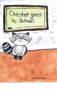 Title: Chester goes to School, Author: Kimberly Patten