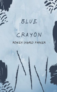 Title: Blue Crayon, Author: Ingrid Parker Rowen