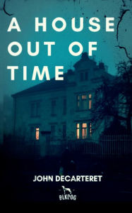 Title: A House Out of Time, Author: John Decarteret
