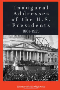 Title: Inaugural Addresses of the U.S. Presidents: 1861-1925:, Author: Patricia Maguinness