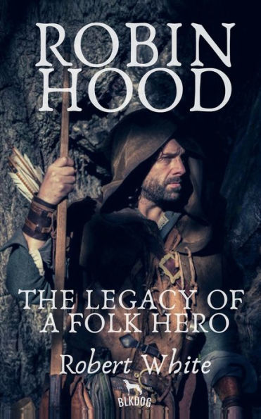 Robin Hood: The Legacy of a Folk Hero: