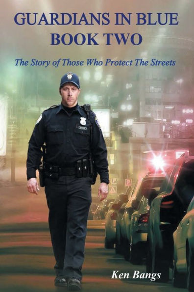 Guardians In Blue ~ Book Two: The Story of Those Who Protect The Streets