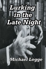 Title: Lurking in the Late Night, Author: Michael Legge