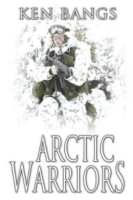 Title: Arctic Warriors, Author: Ken Bangs