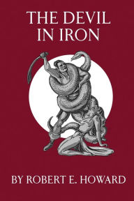 Title: The Devil in Iron, Author: Robert E. Howard