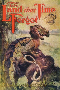 Title: The Land That Time Forgot, Author: Edgar Rice Burroughs