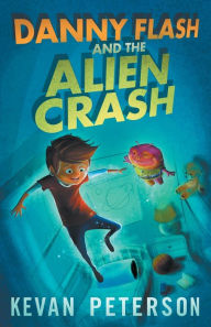 Title: Danny Flash and the Alien Crash, Author: Kevan Peterson