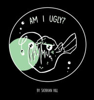 Title: Am I Ugly?, Author: Siobhan Hill