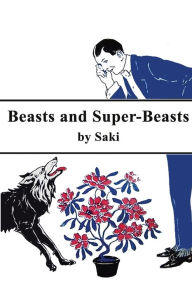 Title: Beast and Super-Beast, Author: Saki