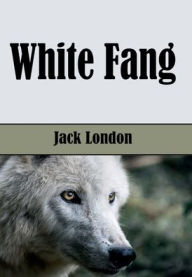 Title: White Fang (Illustrated), Author: Jack London