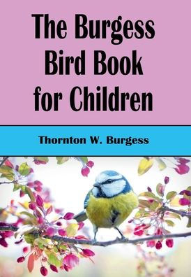 The Burgess Bird Book For Children (Illustrated)