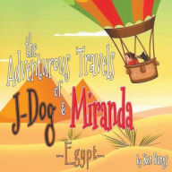 Title: The Adventurous Travels of J-Dog and Miranda: Egypt, Author: Ken Bangs