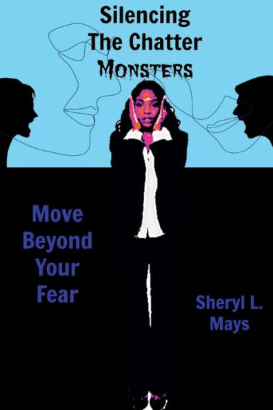 Silencing The Chatter Monsters: Move Beyond Your Fear