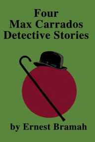 Title: Four Max Carrados Detective Stories, Author: Ernest Bramah
