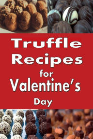 Title: Truffle Recipes for Valentine's Day, Author: Laura Sommers