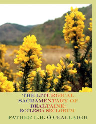 Title: The Liturgical Sacramentary of Bealtaine: Ecclesia Seclorum, Author: L. B. ï. Ceallaigh