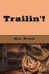 Title: Trailin'!, Author: Max Brand
