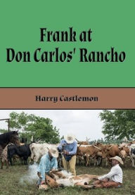 Title: Frank at Don Carlos' Rancho (Illustrated), Author: Harry Castlemon