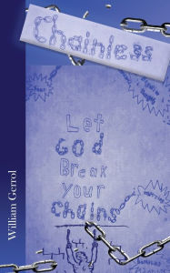 Title: Chainless: Let God Break Your Chains, Author: William Gerrol