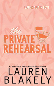 Title: The Private Rehearsal, Author: Lauren Blakely