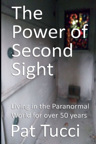 The Power of Second Sight: Living in the Paranormal World for over 50 years