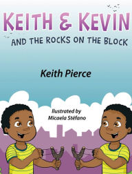 Title: Keith and Kevin and the Rocks on the Block, Author: Keith Pierce