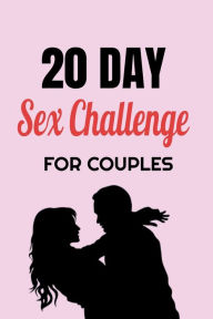 Title: 20 Day Sex Challenge For Couples: Ignite Intimacy In Your Marriage Through Conversation, Romance, And Sexuality In This Couples Workbook, Author: Blue Rock Couples Workbooks