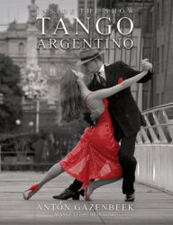 Title: Inside the Show Tango Argentino, Author: Anton Gazenbeek