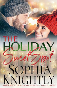 Title: The Holiday Sweet Spot, Author: Sophia Knightly