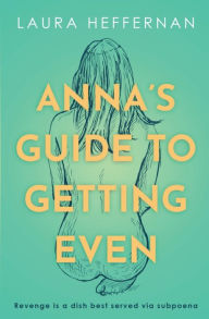 Title: Anna's Guide to Getting Even, Author: Laura Heffernan