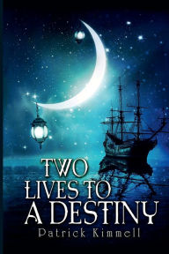 Title: Two Lives To A Destiny, Author: Patrick Kimmell