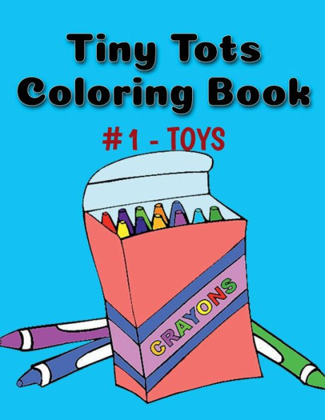 Tiny Tots Coloring Book #1 - TOYS