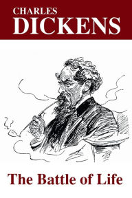 Title: The Battle of Life, Author: Charles Dickens