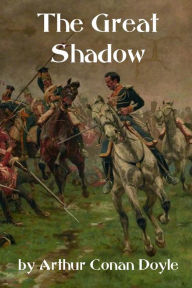 Title: The Great Shadow, Author: Arthur Conan Doyle