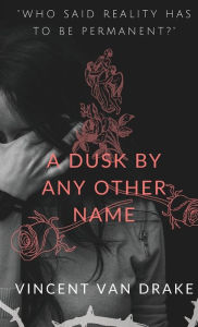 Title: A Dusk By Any Other Name, Author: Vincent Drake
