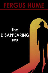 Title: The Disappearing Eye, Author: Fergus Hume